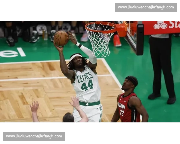 热火vs凯尔特人比赛时间何时确定球迷最关心一战前瞻分析看点汇总 热火vs凯尔特人比赛时间何时确定球迷最关心一战前瞻分析看点汇总